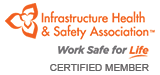Infrastructure Health & Safety Association Work Safe for Life - Certified Member